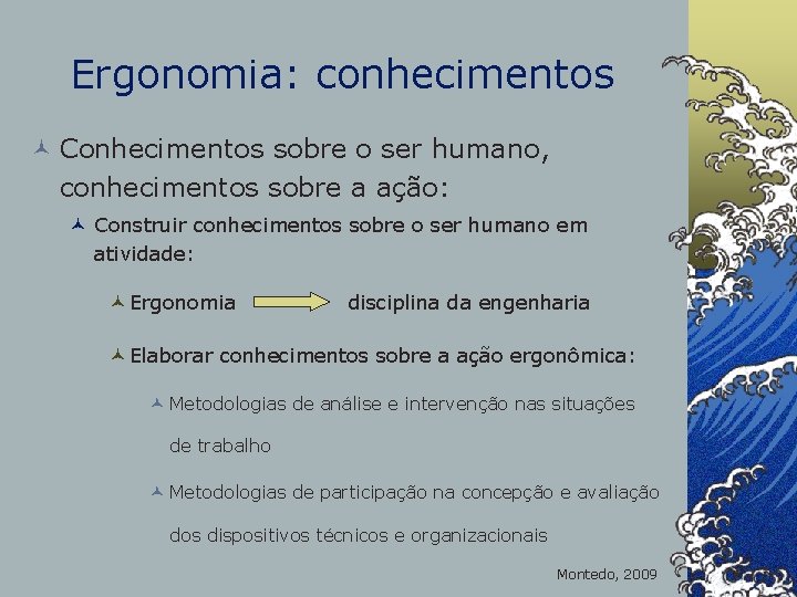 Ergonomia: conhecimentos © Conhecimentos sobre o ser humano, conhecimentos sobre a ação: © Construir