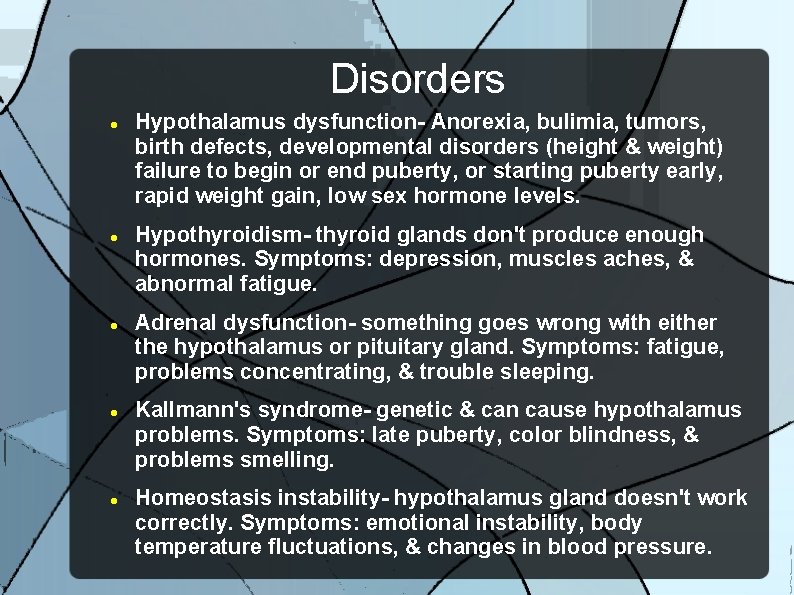Disorders Hypothalamus dysfunction- Anorexia, bulimia, tumors, birth defects, developmental disorders (height & weight) failure