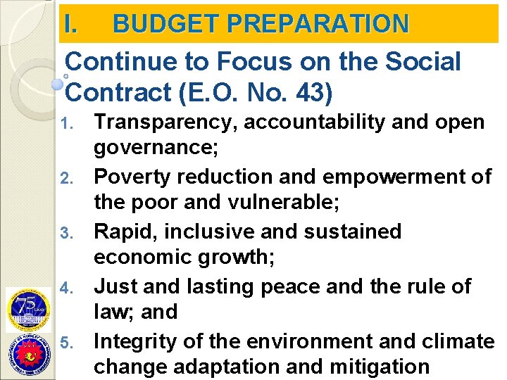 I. BUDGET PREPARATION Continue to Focus on the Social Contract (E. O. No. 43)