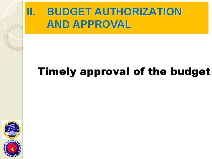 II. BUDGET AUTHORIZATION AND APPROVAL Timely approval of the budget 