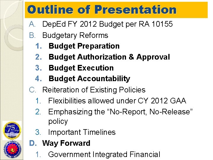 Outline of Presentation A. Dep. Ed FY 2012 Budget per RA 10155 B. Budgetary