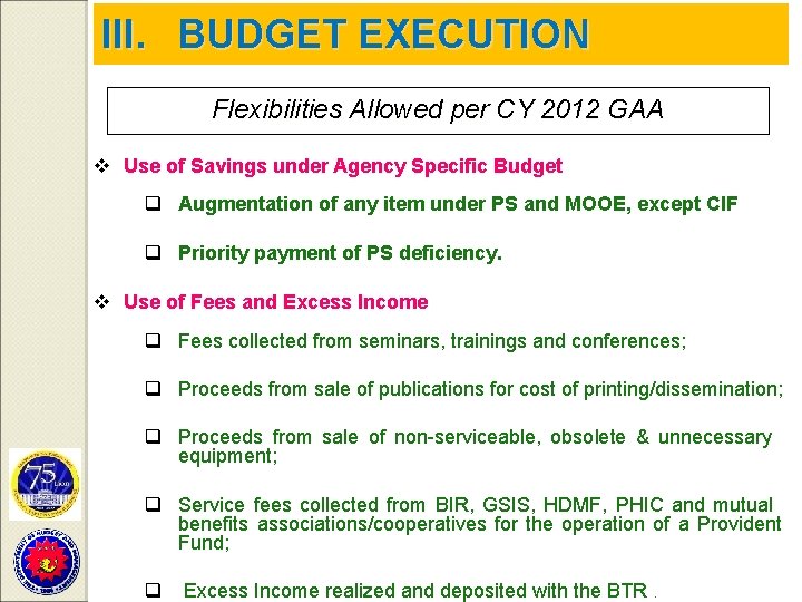 III. BUDGET EXECUTION Flexibilities Allowed per CY 2012 GAA v Use of Savings under