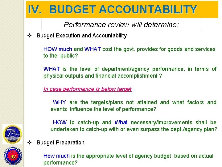 IV. BUDGET ACCOUNTABILITY Performance review will determine: v Budget Execution and Accountability HOW much