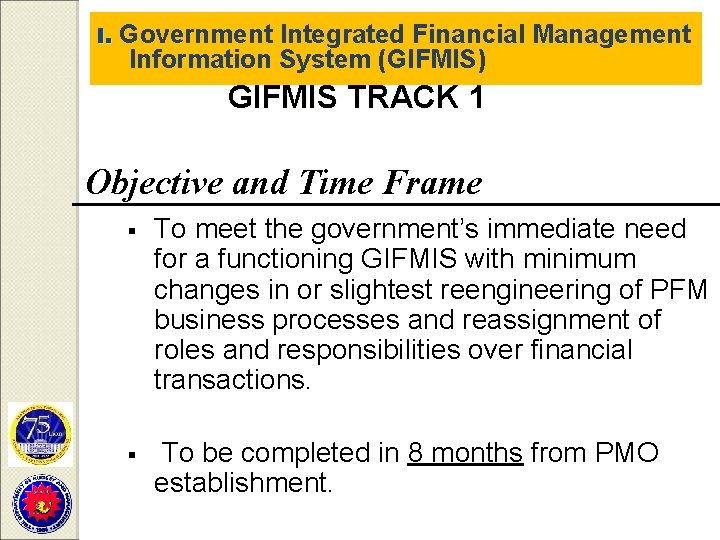 I. Government Integrated Financial Management Information System (GIFMIS) GIFMIS TRACK 1 Objective and Time