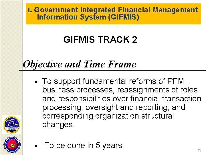 I. Government Integrated Financial Management Information System (GIFMIS) GIFMIS TRACK 2 Objective and Time