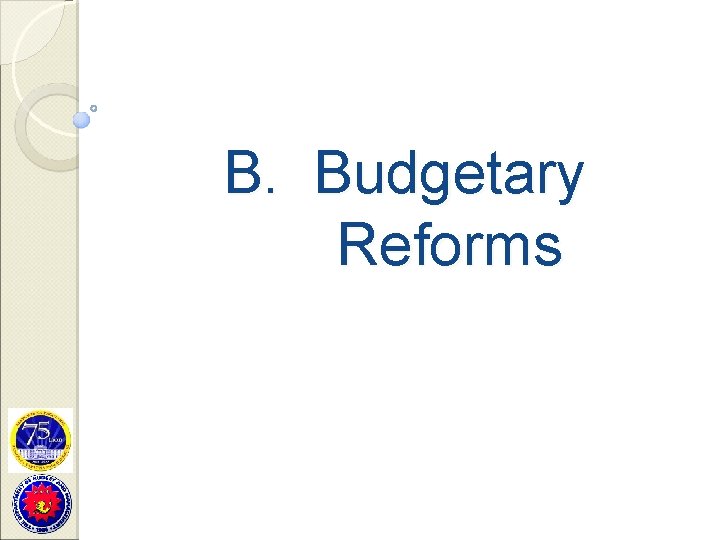 B. Budgetary Reforms 