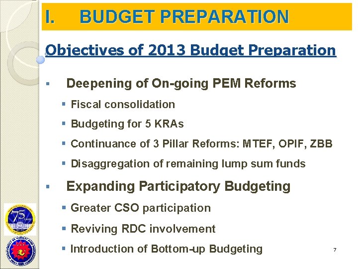 I. BUDGET PREPARATION Objectives of 2013 Budget Preparation § Deepening of On-going PEM Reforms