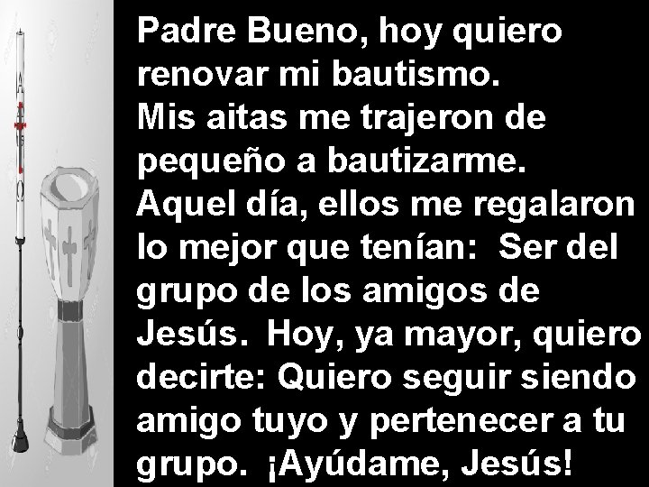 Padre Bueno, hoy quiero renovar mi bautismo. Mis aitas me trajeron de pequeño a