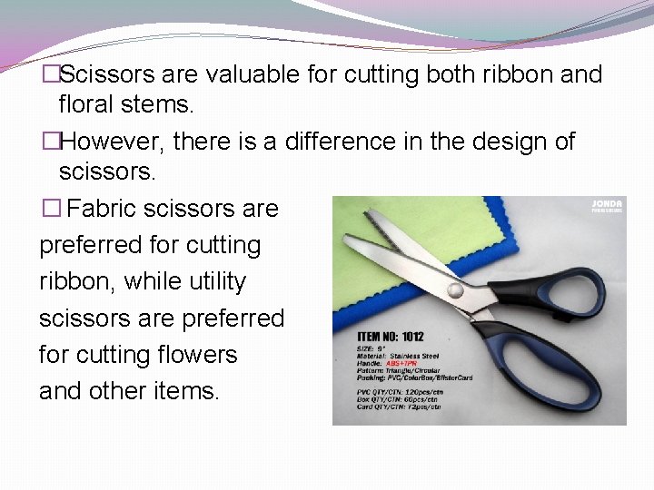 �Scissors are valuable for cutting both ribbon and floral stems. �However, there is a