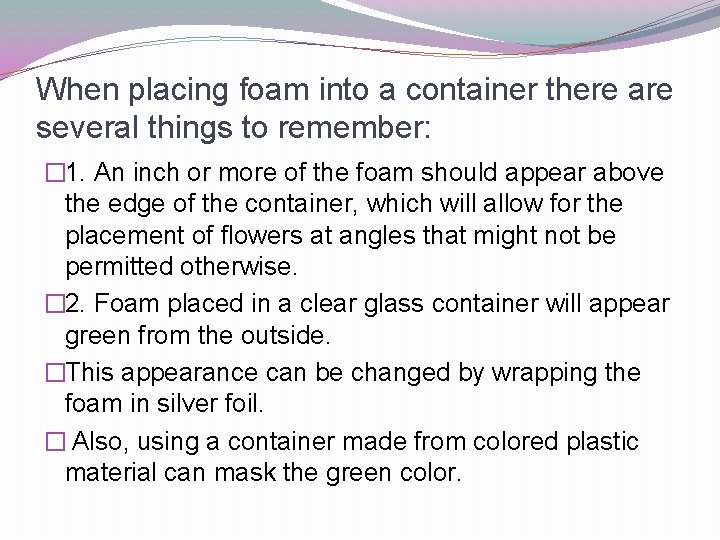 When placing foam into a container there are several things to remember: � 1.