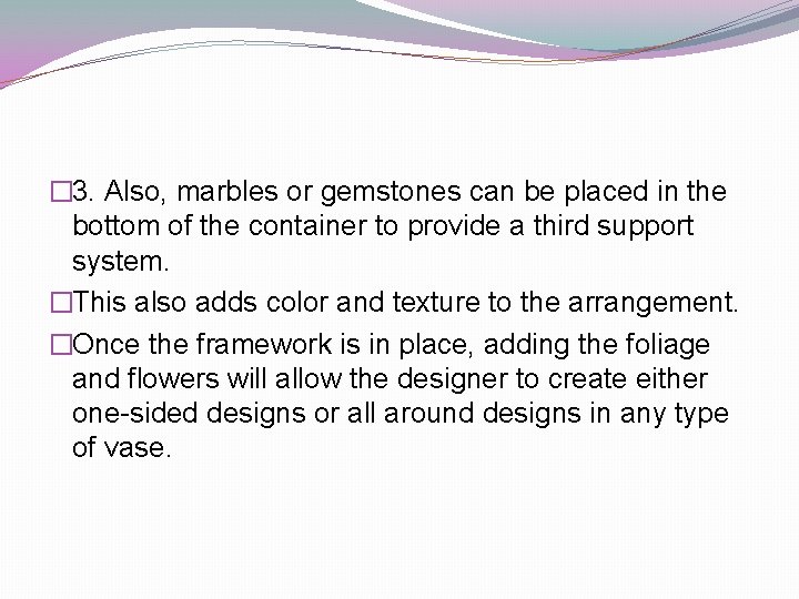 � 3. Also, marbles or gemstones can be placed in the bottom of the