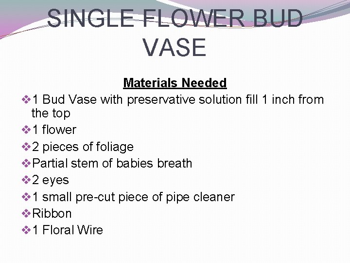 SINGLE FLOWER BUD VASE Materials Needed v 1 Bud Vase with preservative solution fill