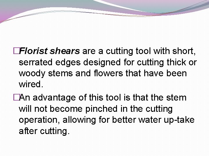 �Florist shears are a cutting tool with short, serrated edges designed for cutting thick
