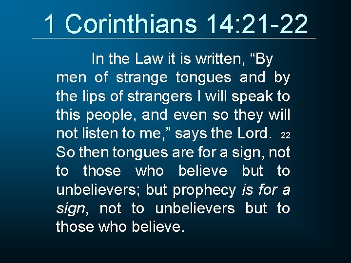 1 Corinthians 14: 21 -22 In the Law it is written, “By men of