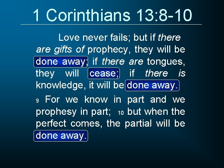1 Corinthians 13: 8 -10 Love never fails; but if there are gifts of