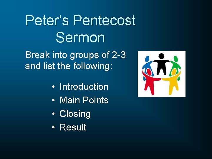 Peter’s Pentecost Sermon Break into groups of 2 -3 and list the following: •