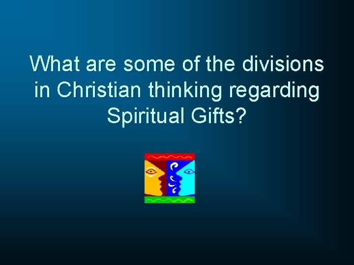 What are some of the divisions in Christian thinking regarding Spiritual Gifts? 