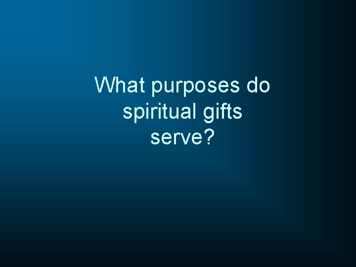 What purposes do spiritual gifts serve? 