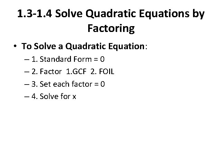 1. 3 -1. 4 Solve Quadratic Equations by Factoring • To Solve a Quadratic