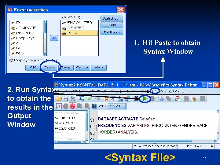 1. Hit Paste to obtain Syntax Window 2. Run Syntax to obtain the results 1. Hit Paste to obtain Syntax Window 2. Run Syntax to obtain the results