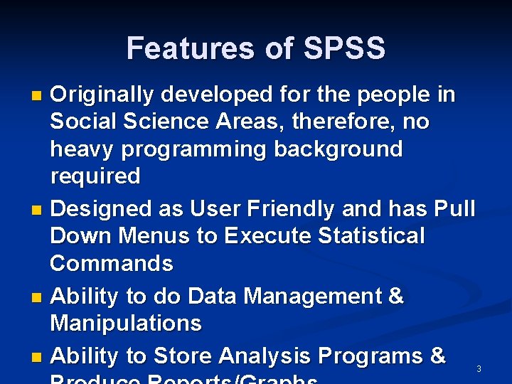 Features of SPSS Originally developed for the people in Social Science Areas, therefore, no Features of SPSS Originally developed for the people in Social Science Areas, therefore, no