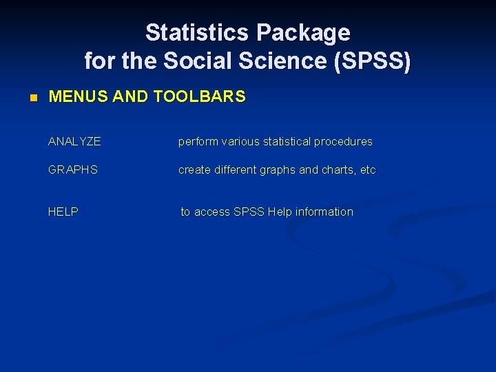 Statistics Package for the Social Science (SPSS) n MENUS AND TOOLBARS ANALYZE perform various Statistics Package for the Social Science (SPSS) n MENUS AND TOOLBARS ANALYZE perform various