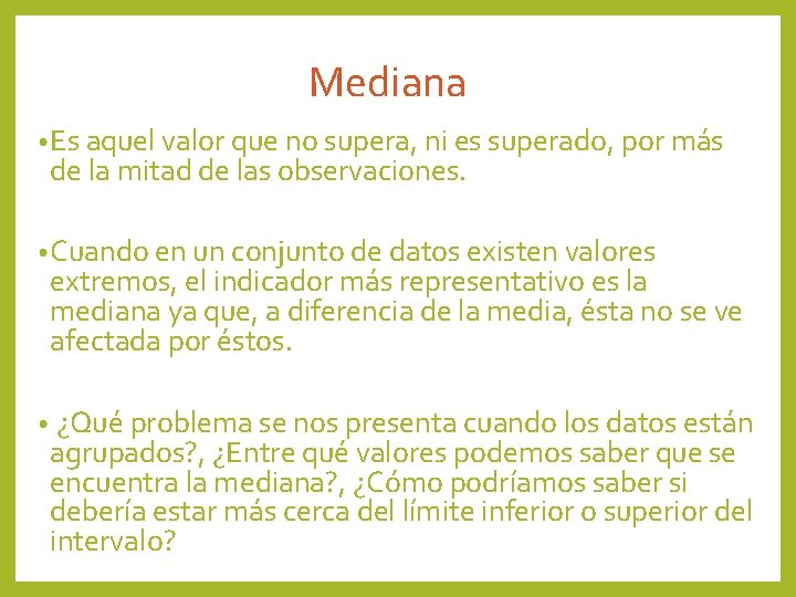 Mediana • Es aquel valor que no supera, ni es superado, por más de