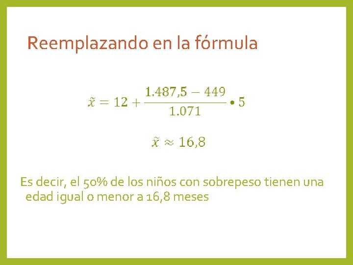 Reemplazando en la fórmula Es decir, el 50% de los niños con sobrepeso tienen