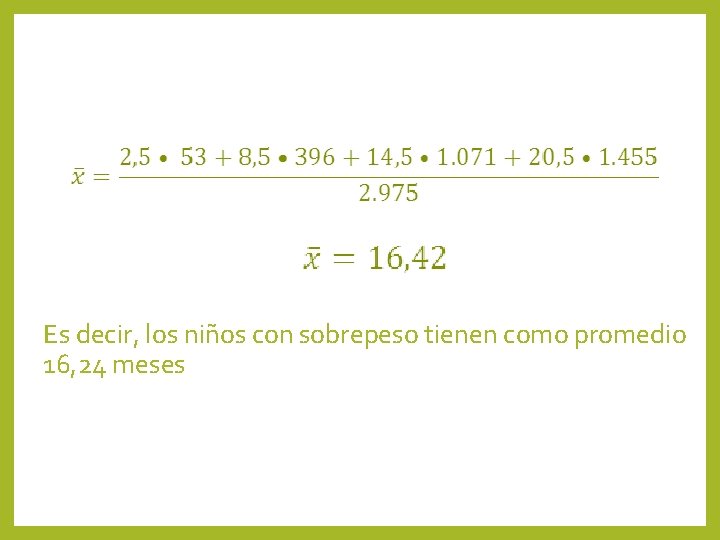 Es decir, los niños con sobrepeso tienen como promedio 16, 24 meses 
