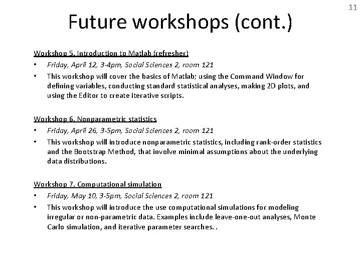 Future workshops (cont. ) Workshop 5. Introduction to Matlab (refresher) • Friday, April 12,