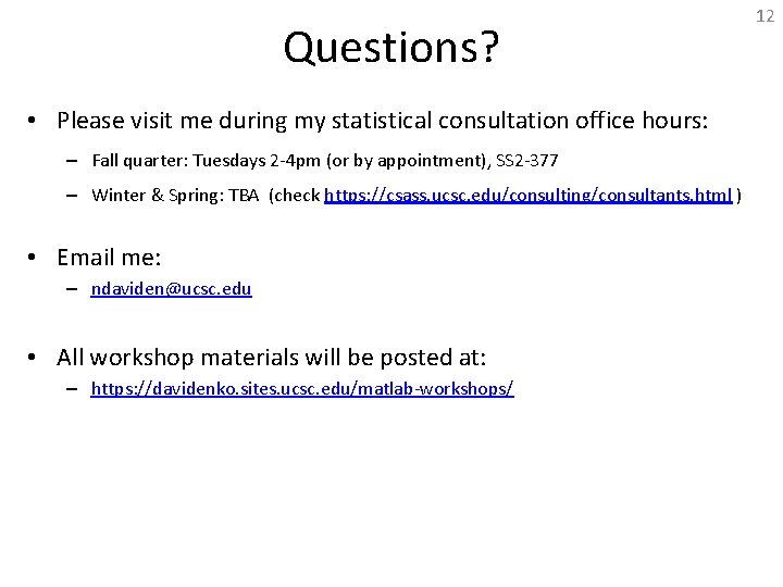 Questions? • Please visit me during my statistical consultation office hours: – Fall quarter: