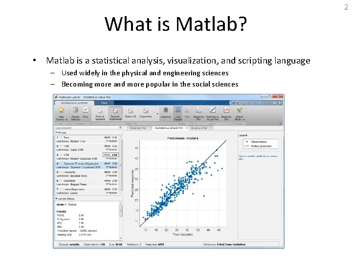 What is Matlab? • Matlab is a statistical analysis, visualization, and scripting language –