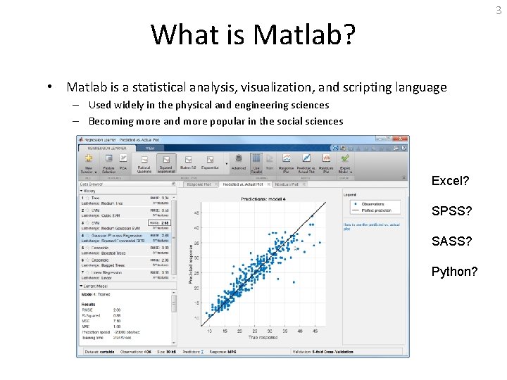 3 What is Matlab? • Matlab is a statistical analysis, visualization, and scripting language