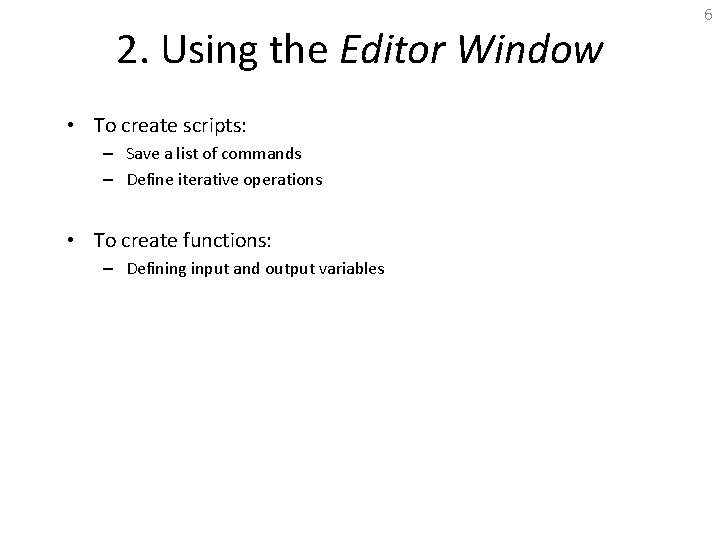 2. Using the Editor Window • To create scripts: – Save a list of