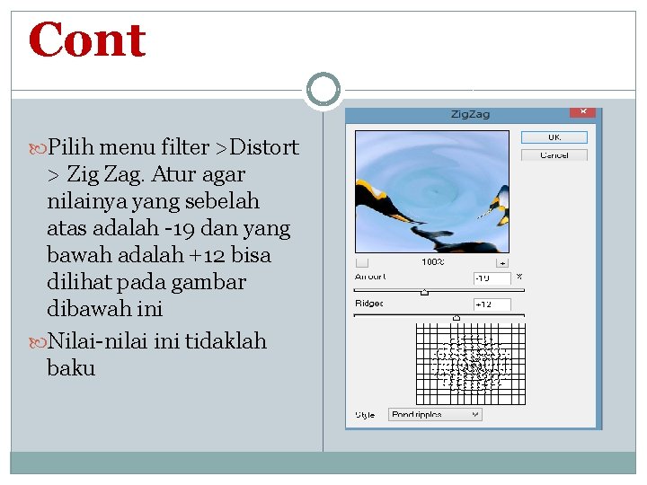 Cont Pilih menu filter >Distort > Zig Zag. Atur agar nilainya yang sebelah atas