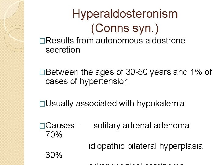 Hyperaldosteronism (Conns syn. ) �Results from autonomous aldostrone secretion �Between the ages of 30