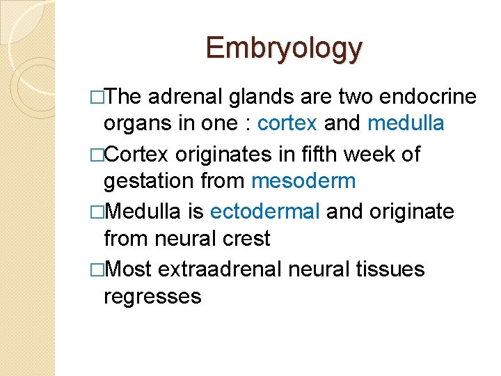 Embryology �The adrenal glands are two endocrine organs in one : cortex and medulla