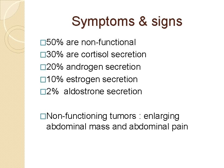 Symptoms & signs � 50% are non-functional � 30% are cortisol secretion � 20%