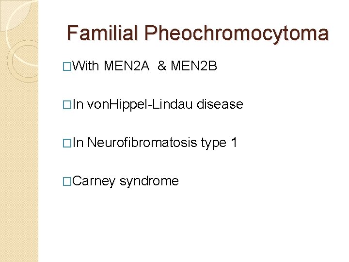 Familial Pheochromocytoma �With MEN 2 A & MEN 2 B �In von. Hippel-Lindau disease