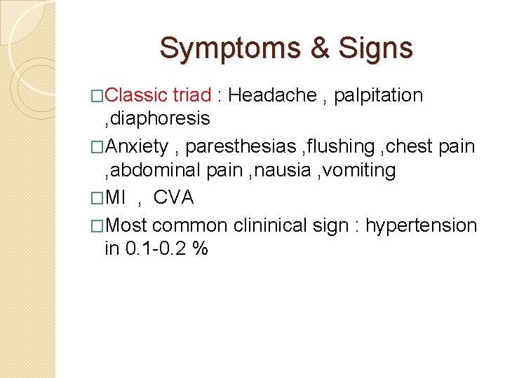 Symptoms & Signs �Classic triad : Headache , palpitation , diaphoresis �Anxiety , paresthesias