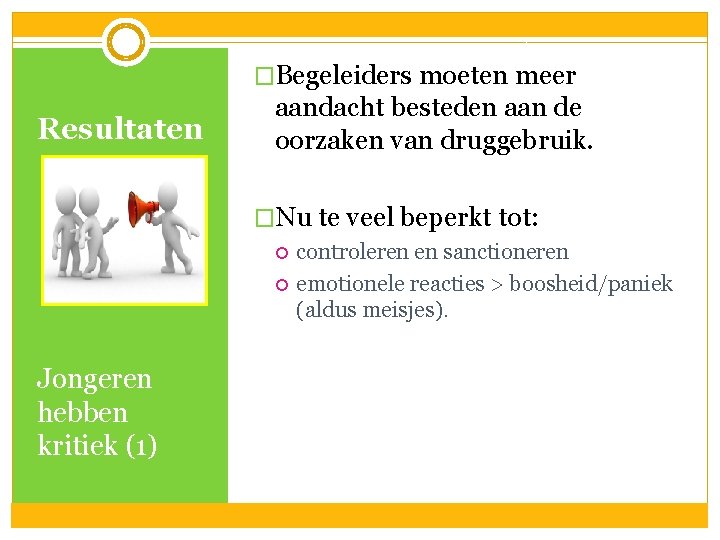 �Begeleiders moeten meer Resultaten aandacht besteden aan de oorzaken van druggebruik. �Nu te veel