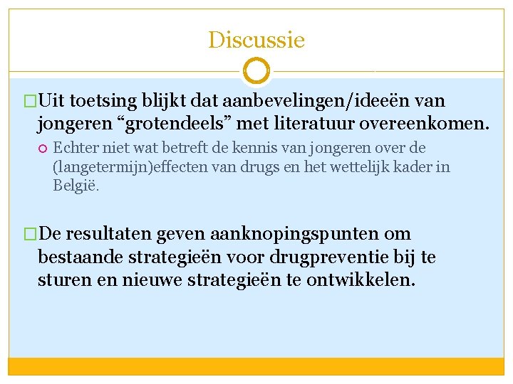 Discussie �Uit toetsing blijkt dat aanbevelingen/ideeën van jongeren “grotendeels” met literatuur overeenkomen. Echter niet