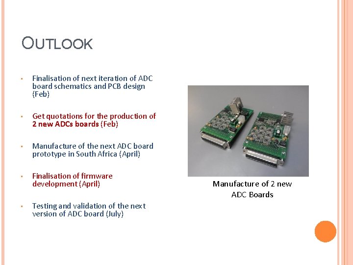 OUTLOOK • Finalisation of next iteration of ADC board schematics and PCB design (Feb)
