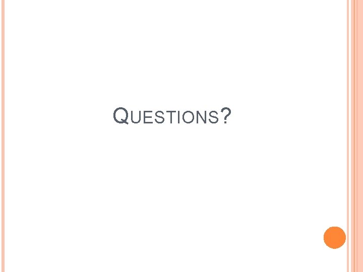 QUESTIONS? QUESTIONS?