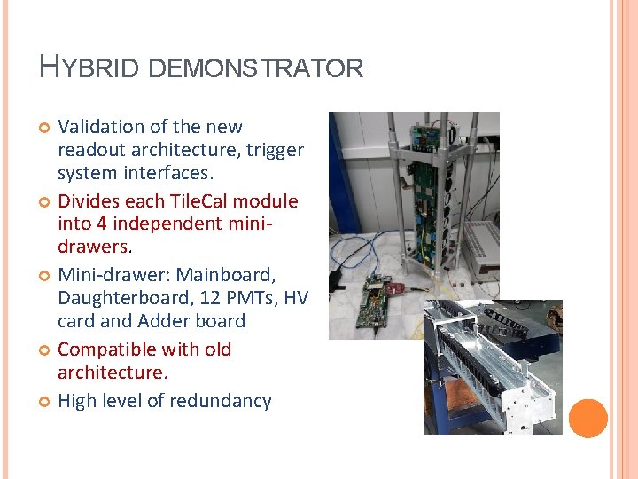 HYBRID DEMONSTRATOR Validation of the new readout architecture, trigger system interfaces. Divides each Tile.