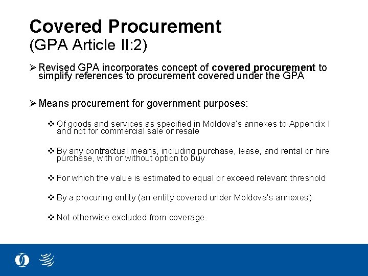 Covered Procurement (GPA Article II: 2) Ø Revised GPA incorporates concept of covered procurement