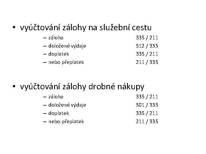  • vyúčtování zálohy na služební cestu – – záloha doložené výdaje doplatek nebo