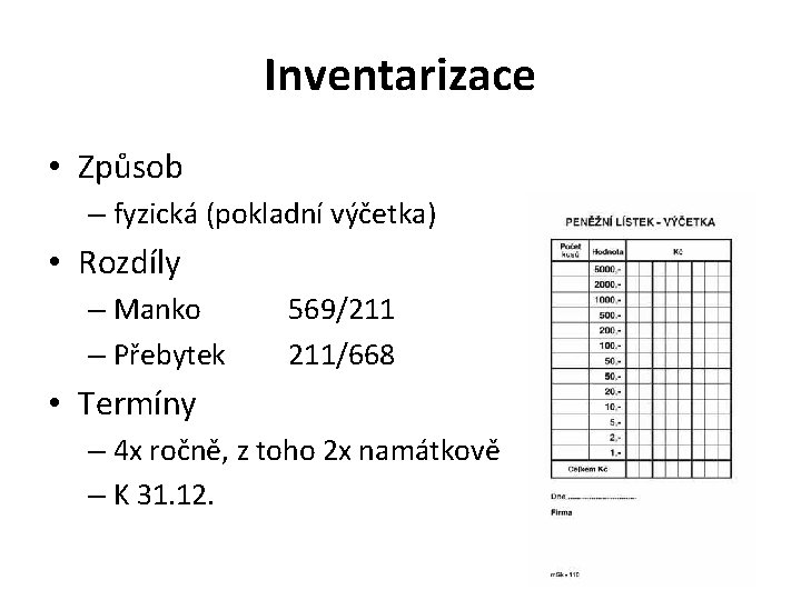 Inventarizace • Způsob – fyzická (pokladní výčetka) • Rozdíly – Manko – Přebytek 569/211