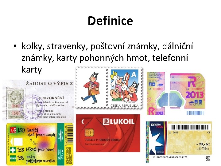 Definice • kolky, stravenky, poštovní známky, dálniční známky, karty pohonných hmot, telefonní karty 