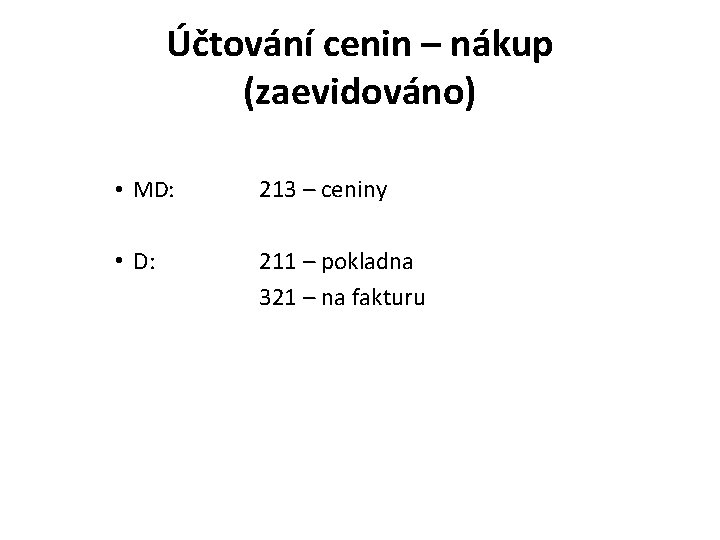 Účtování cenin – nákup (zaevidováno) • MD: 213 – ceniny • D: 211 –